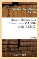 Histoire Litt raire de la France. Tome XVI, Xiiie Si cle di Petit-Radel-L edito da Hachette Livre - BNF