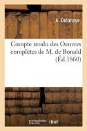 Compte Rendu Des Oeuvres Completes De M. De Bonald di DELAHAYE-A edito da Hachette Livre - BNF