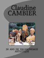 30 ANS de Vagabondage Artistique di Claudine Cambier edito da Pierre Legrand