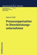 Prozessorganisation in Dienstleistungsunternehmen di Sabine Fliess edito da Kohlhammer