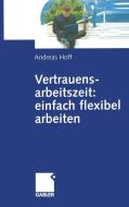 Vertrauensarbeitszeit: einfach flexibel arbeiten di Andreas Hoff edito da Gabler Verlag