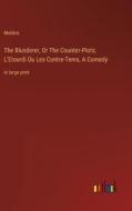 The Blunderer, Or The Counter-Plots; L'Etourdi Ou Les Contre-Tems, A Comedy di Molière edito da Outlook Verlag