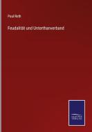 Feudalität und Unterthanverband di Paul Roth edito da Salzwasser-Verlag
