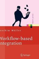 Workflow-based Integration di Joachim Muller edito da Springer-verlag Berlin And Heidelberg Gmbh & Co. Kg
