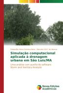 Simulação computacional aplicada à drenagem urbana em São Luís/MA di Sebastião Vieira Coimbra Neto, Marcelo H. B. C de Alencar edito da Novas Edições Acadêmicas