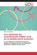 Los sistemas de coordinación militar-civil en el ámbito de la aviación di María Julia Cordero edito da EAE