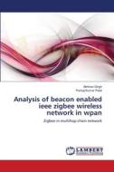 Analysis of beacon enabled ieee zigbee wireless network in wpan di Abhinav Singh, Pankaj Kumar Patel edito da LAP Lambert Academic Publishing
