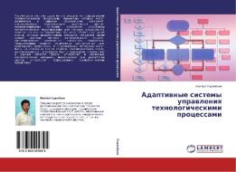 Adaptivnye sistemy upravleniya tehnologicheskimi processami di Zhanbaj Uzdenbaev edito da LAP Lambert Academic Publishing
