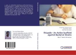 Thiazole - An Active Scaffold against Bacterial Strains di Theivendren Panneer Selvam, Caiado Richa James, Sivakumar Arumugam edito da LAP Lambert Academic Publishing