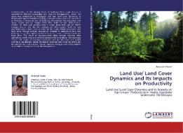 Land Use/ Land Cover Dynamics and Its Impacts on Productivity di Amanuel Abate edito da LAP Lambert Academic Publishing
