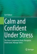 Calm And Confident Under Stress di Gert Kaluza edito da Springer-Verlag Berlin And Heidelberg GmbH & Co. KG