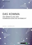 Das Komma. Die Vermittlung der Kommasetzung im Unterricht di Hanna Fennekohl edito da GRIN Verlag