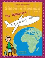 Simon in Rwanda - The Departure di Jesko Johannsen edito da Books on Demand