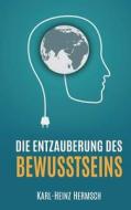 Die Entzauberung des Bewusstseins di Karl-Heinz Hermsch edito da Books on Demand