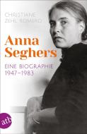 Anna Seghers di Christiane Zehl Romero edito da Aufbau Taschenbuch Verlag