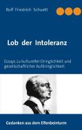 Lob der Intoleranz di Rolf Friedrich Schuett edito da Books on Demand