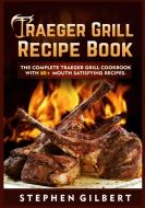 Traeger Grill Recipe Book di Stephen Gilbert edito da Books on Demand