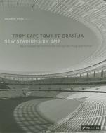 From Cape Town To Brasilia: New Stadiums By Gmp di Volkwin Marg edito da Prestel
