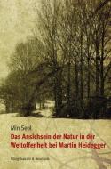 Das Ansichsein der Natur in der Weltoffenheit bei Martin Heidegger di Min Seol edito da Königshausen & Neumann