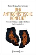 Der Antigonistische Konflikt di Marcus Llanque, Katja Sarkowsky edito da Transcript Verlag