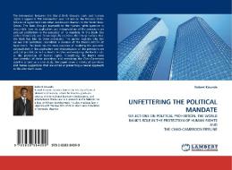 UNFETTERING THE POLITICAL MANDATE di Robert Kirunda edito da LAP Lambert Acad. Publ.