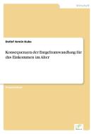 Konsequenzen der Entgeltumwandlung für das Einkommen im Alter di Detlef Armin Kube edito da Diplom.de