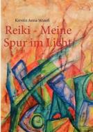 Reiki - Meine Spur Im Licht di Kerstin Anna Strau edito da Books On Demand
