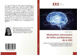 Modulation astrocytaire de l'effet antidépresseur de la DBS di Adeline Etiévant edito da Editions universitaires europeennes EUE