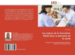 Les enjeux de la formation DEDA dans le domaine de la santé di Alain Kaboré edito da Editions universitaires europeennes EUE