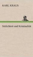 Sittlichkeit und Kriminalität di Karl Kraus edito da TREDITION CLASSICS