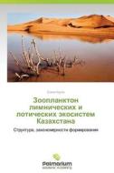 Zooplankton Limnicheskikh I Loticheskikh Ekosistem Kazakhstana di Krupa Elena edito da Palmarium Academic Publishing