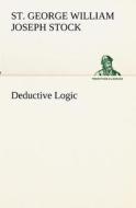 Deductive Logic di St. George William Joseph Stock edito da TREDITION CLASSICS