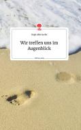Wir treffen uns im Augenblick. Life is a Story - story.one di Birgit Allerstorfer edito da story.one publishing