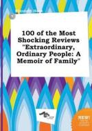 100 of the Most Shocking Reviews Extraordinary, Ordinary People: A Memoir of Family di Elizabeth Hook edito da LIGHTNING SOURCE INC