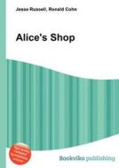 Alice\'s Shop di Jesse Russell, Ronald Cohn edito da Book On Demand Ltd.