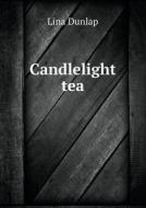 Candlelight Tea di Lina Dunlap edito da Book On Demand Ltd.