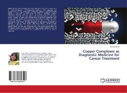 Copper Complexes As Diagnostic Medicine For Cancer Treatment di Kothari Richa Kothari edito da Ks Omniscriptum Publishing