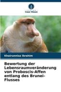 Bewertung der Lebensraumveränderung von Proboscis-Affen entlang des Brunei-Flusses di Khairunnisa Ibrahim edito da Verlag Unser Wissen