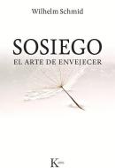 Sosiego: El Arte de Envejecer di Wilhelm Schmid edito da EDIT KAIROS