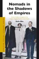 Nomads in the Shadows of Empires: Contests, Conflicts and Legacies on the Southern Ethiopian-Northern Kenyan Frontier di Gufu Oba edito da BRILL ACADEMIC PUB
