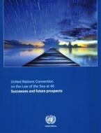 The United Nations Convention on the Law of the Sea at 40: Successes and Future Prospects edito da UNITED NATIONS PUBN