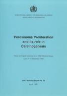 Peroxisome Proliferation And Its Role In Carcinogenesis di International Agency for Research on Cancer edito da World Health Organization