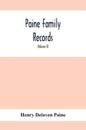 Paine Family Records; A Journal Of Genealogical And Biographical Information Respecting The American Families Of Payne, Paine, Payn &C (Volume II) di Henry Delaven Paine edito da Alpha Editions