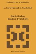 Semi-Markov Random Evolutions di Vladimir S. Korolyuk, Anatoly Swishchuk edito da Springer Netherlands