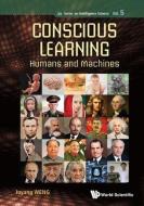 Conscious Learning: Humans and Machines di Juyang Weng edito da WORLD SCIENTIFIC PUB CO INC