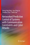 Networked Predictive Control of Systems with Communication Constraints and Cyber Attacks di Guo-Ping Liu, Zhong-Hua Pang, Dehui Sun, Donghua Zhou edito da Springer Singapore