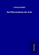 Die Pflanzendecke der Erde di Ludwig Rudolph edito da TP Verone Publishing