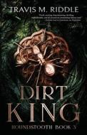Dirt King di Riddle Travis M. Riddle edito da Independently Published