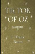 Tik-Tok of Oz Illustrated di L. Frank Baum edito da UNICORN PUB GROUP