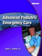 Advanced Pediatric Emergency Care di James L. Jenkins edito da Prentice Hall